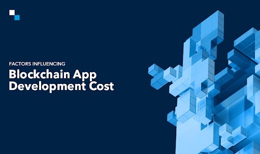 Key Considerations for Estimating the Blockchain App Development Cost